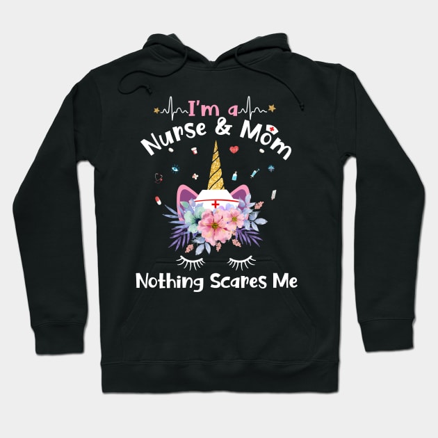 I'm A Nurse And Mom Nothing Scares Me Unicorn Hoodie by neonatalnurse